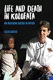Life And Death In Kolofata An American Doctor In Africa