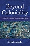 Beyond Coloniality: Citizenship and Freedom in the Caribbean Intellectual Tradition (Blacks in the Diaspora)