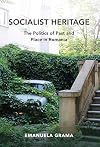 Socialist Heritage: The Politics of Past and Place in Romania (New Anthropologies of Europe)