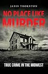 No Place Like Murder: True Crime in the Midwest