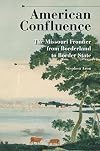 American Confluence: The Missouri Frontier from Borderland to Border State
