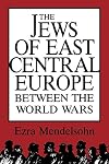 The Jews of East Central Europe Between the World Wars
