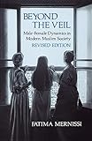 Beyond The Veil Revised Edition Malefemale Dynamics In Modern Muslim Society