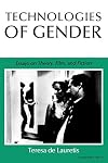 Technologies of Gender: Essays on Theory, Film, and Fiction