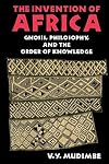 The Invention of Africa: Gnosis, Philosophy and the Order of Knowledge