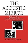 The Acoustic Mirror: The Female Voice in Psychoanalysis and Cinema