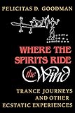 Where The Spirits Ride The Wind Trance Journeys And Other Ecstatic Experiences