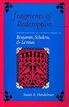 Fragments of redemption : Jewish thought and literary theory in Benjamin, Scholem, and Levinas