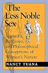 The Less Noble Sex: Scientific, Religious, and Philosophical Conceptions of Woman's Nature