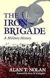 The Iron Brigade: A Military History