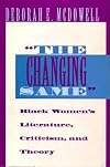 The Changing Same": Black Women's Literature, Criticism, and Theory