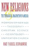 New Religions and the Theological Imagination in America