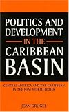 Politics and Development in the Caribbean Basin: Central America and the Caribbean in the New World Order