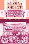 Russia's Orient: Imperial Borderlands and Peoples, 1750-1917