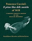 Francesca Caccinis Il Primo Libro Delle Musiche Of 1618 A Modern Critical Edition Of The Secular Monodies