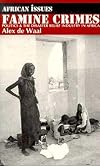 Famine Crimes: Politics & the Disaster Relief Industry in Africa