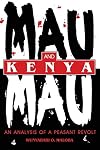 Mau Mau and Kenya: An Analysis of a Peasant Revolt
