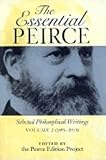 The Essential Peirce Volume 2 Selected Philosophical Writings 18931913