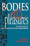 Bodies and Pleasures: Foucault and the Politics of Sexual Normalization