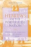 Hebrews of the Portuguese Nation: Conversos and Community in Early Modern Amsterdam