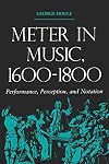 Meter in Music, 1600-1800: Performance, Perception, and Notation (Music: Scholarship and Performance)