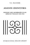 Asante Identities: History and Modernity in an African Village, 1850-1950