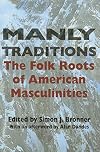 Manly Traditions: The Folk Roots of American Masculinities