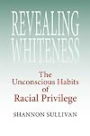 Revealing Whiteness: The Unconscious Habits of Racial Privilege