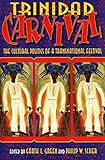 Trinidad Carnival The Cultural Politics Of A Transnational Festival