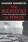 The Bolsheviks in Power: The First Year of Soviet Rule in Petrograd
