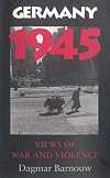 Germany 1945: Views of War and Violence