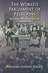 The World's Parliament of Religions: The East/West Encounter, Chicago, 1893 (Religion in North America)