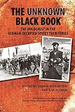 The Unknown Black Book The Holocaust In The Germanoccupied Soviet Territories