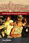 Live from Dar es Salaam: Popular Music and Tanzania's Music Economy (African Expressive Cultures)