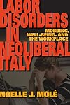 Labor Disorders in Neoliberal Italy: Mobbing, Well-Being, and the Workplace (New Anthropologies of Europe)