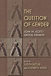 The Question of Gender: Joan W. Scott's Critical Feminism (21st Century Studies)