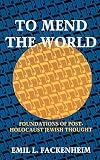 To Mend the World: Foundations of Post-Holocaust Jewish Thought