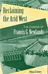 Reclaiming the Arid West: The Career of Francis G. Newlands