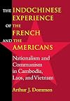 The Indochinese Experience of the French and the Americans: Nationalism and Communism in Cambodia, Laos, and Vietnam