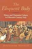 The Eloquent Body Dance And Humanist Culture In Fifteenthcentury Italy