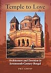 Temple to Love: Architecture and Devotion in Seventeenth-Century Bengal (Contemporary Indian Studies)