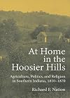 At Home In The Hoosier Hills: Agriculture, Politics, And Religion In Southern Indiana, 1810-1870