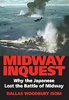 Midway Inquest: Why the Japanese Lost the Battle of Midway