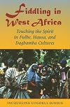 Fiddling in West Africa: Touching the Spirit in Fulbe, Hausa, and Dagbamba Cultures