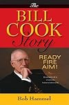 The Bill Cook Story: Ready, Fire, Aim!