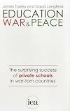 Education, war and peace : the surprising success of private schools in war-torn countries