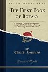 The first book of botany. Designed to cultivate the observing powers of children
