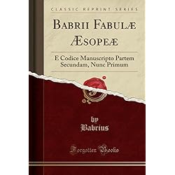 Babrii Fabulæ Æsopeæ: E Codice Manuscripto Partem Secundam, Nunc Primum ...