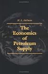 The Economics of Petroleum Supply: Papers by M. A. Adelman, 1962-1993