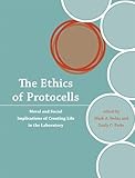 The Ethics Of Protocells Moral And Social Implications Of Creating Life In The Laboratory